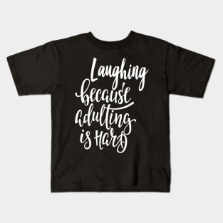 Laughing Because Adulting Is Hard Kids T-Shirt